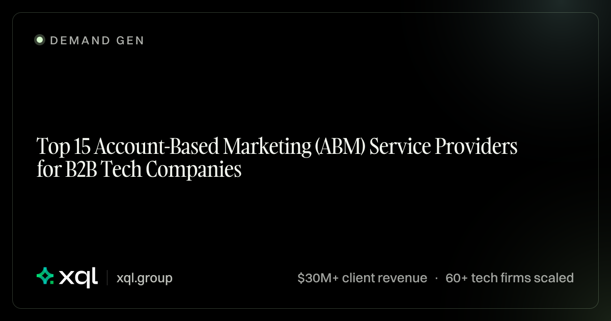 Top 15 ABM Service Providers for B2B Tech Companies (2025) — XQL Group